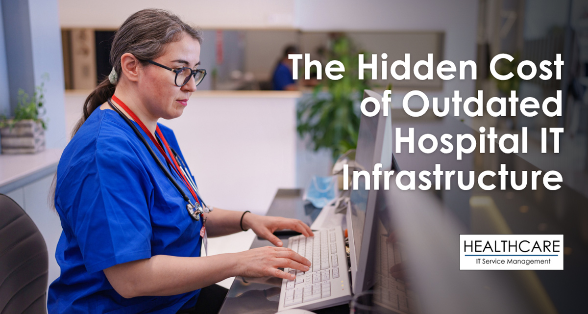 The Hidden Cost of Outdated Hospital IT Infrastructure